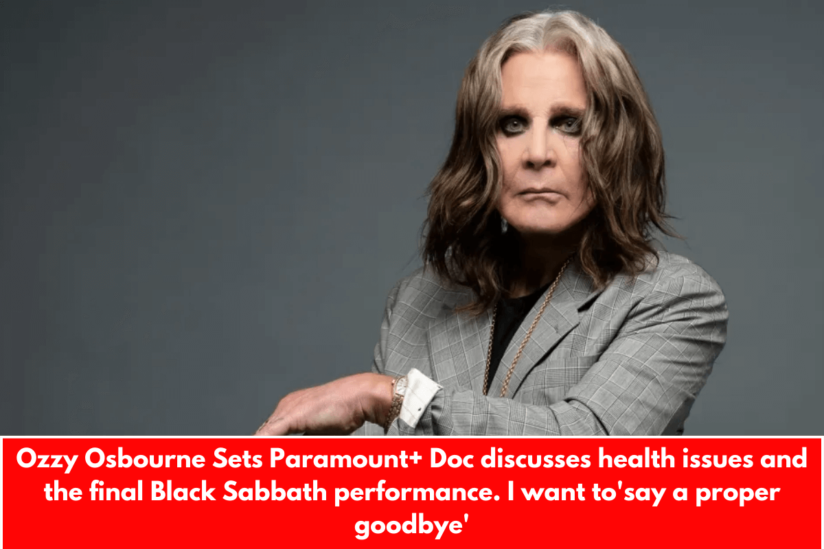 Ozzy Osbourne Sets Paramount+ Doc discusses health issues and the final Black Sabbath performance. I want to'say a proper goodbye'