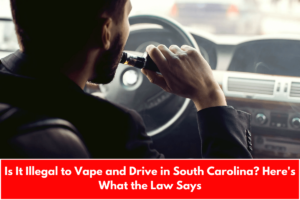 Is It Illegal to Vape and Drive in South Carolina? Here's What the Law Says