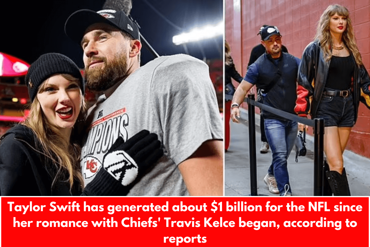 Taylor Swift has generated about $1 billion for the NFL since her romance with Chiefs' Travis Kelce began, according to reports