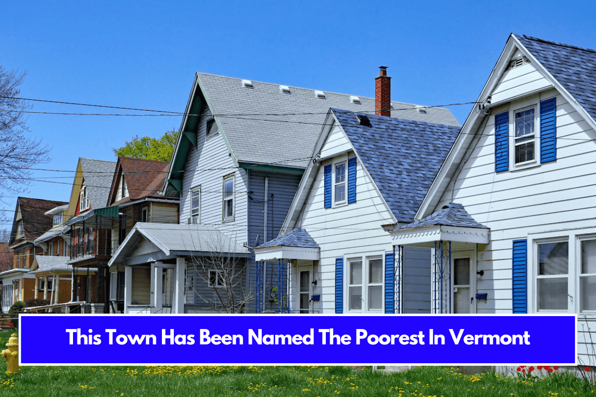 This Town Has Been Named The Poorest In Vermont