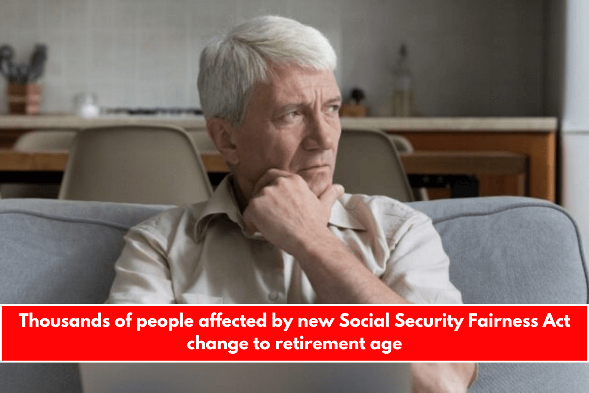 Thousands of people affected by new Social Security Fairness Act change to retirement age