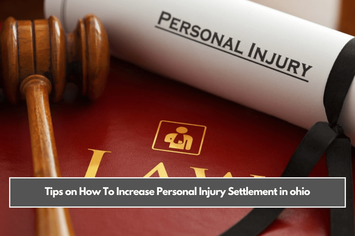 Tips on How To Increase Personal Injury Settlement in ohio