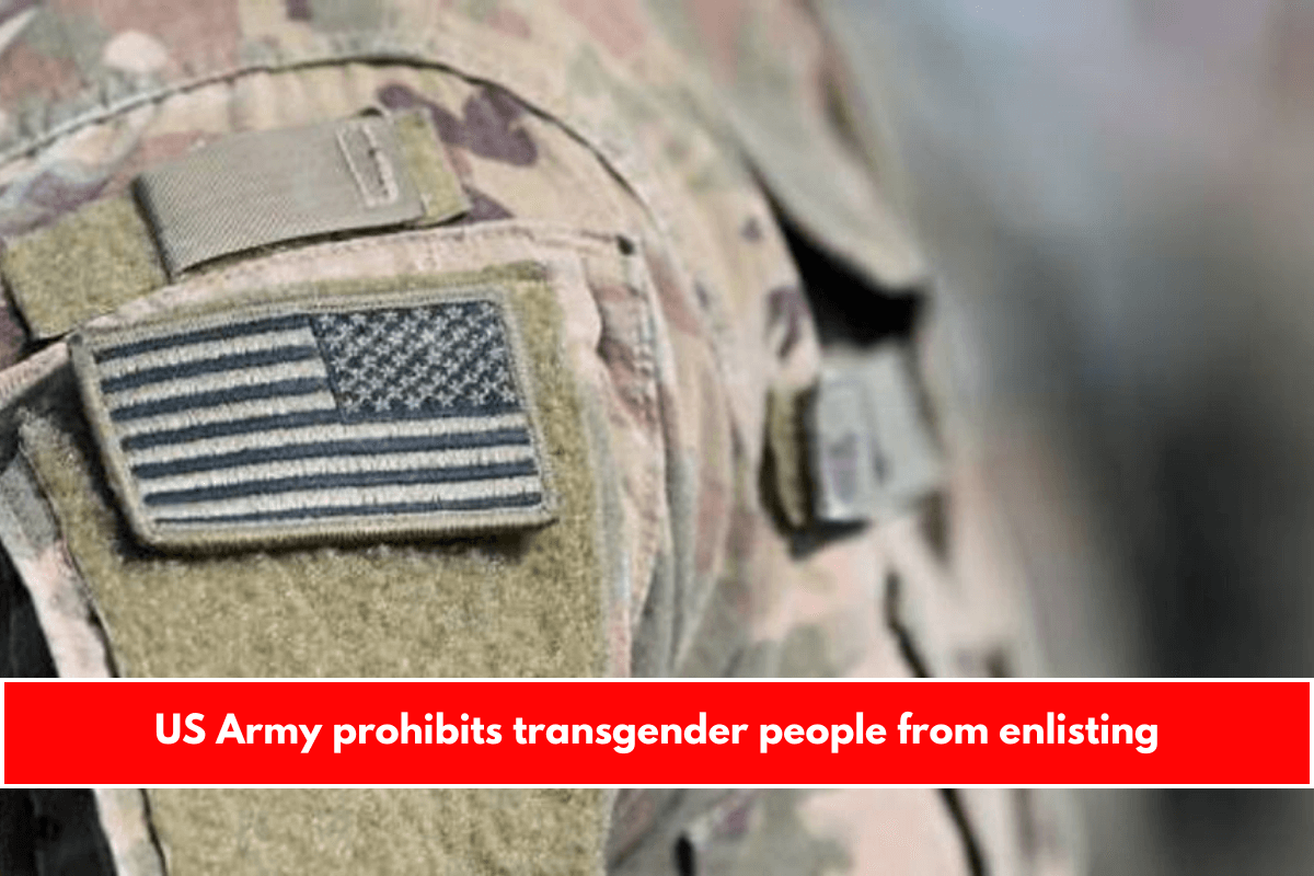 US Army prohibits transgender people from enlisting