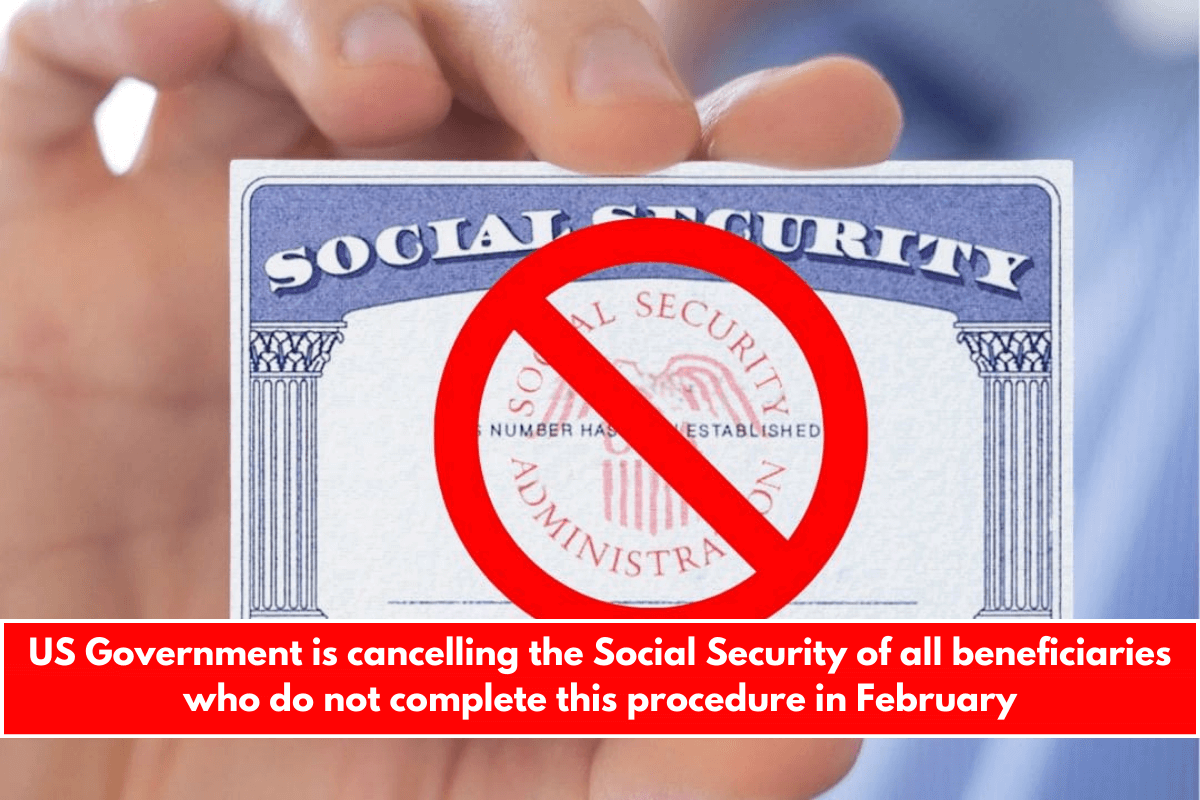 US Government is cancelling the Social Security of all beneficiaries who do not complete this procedure in February