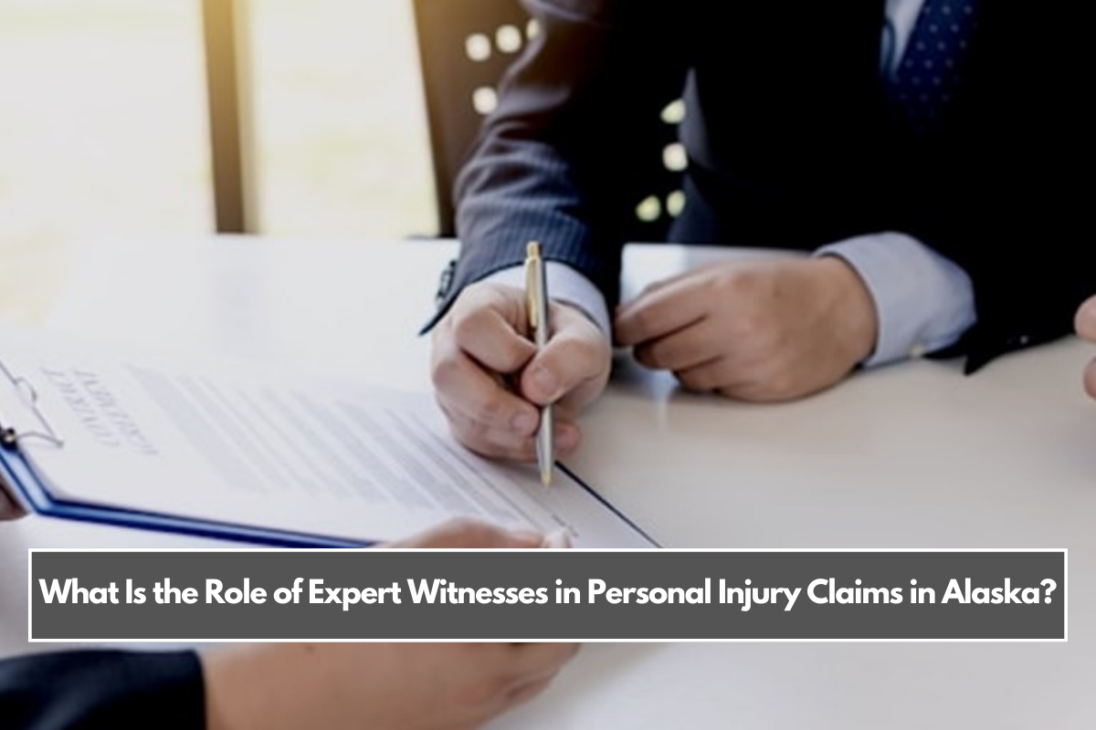 What Is the Role of Expert Witnesses in Personal Injury Claims in Alaska