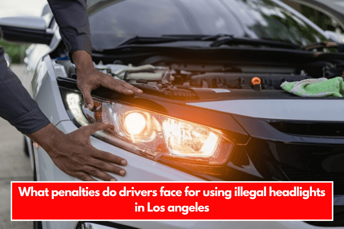 What penalties do drivers face for using illegal headlights in Los angeles