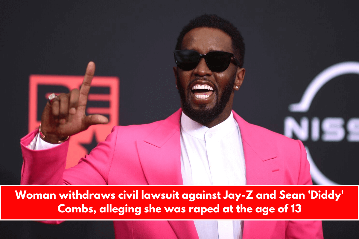 Woman withdraws civil lawsuit against Jay-Z and Sean 'Diddy' Combs, alleging she was raped at the age of 13