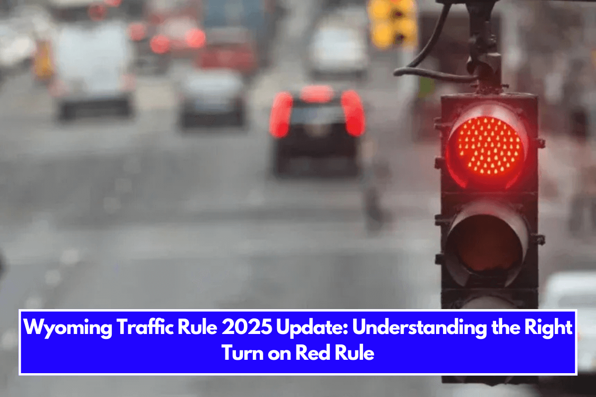 Wyoming Traffic Rule 2025 Update Understanding the Right Turn on Red Rule