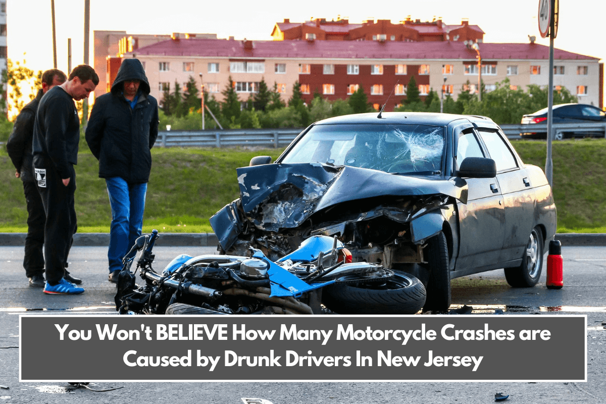 You Won't BELIEVE How Many Motorcycle Crashes are Caused by Drunk Drivers In New Jersey