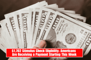 $1,702 Stimulus Check Eligibility: Americans Are Receiving a Payment Starting This Week