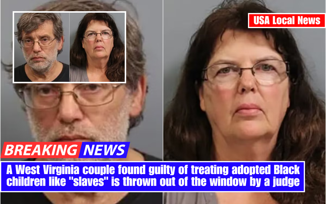 A West Virginia couple found guilty of treating adopted Black children like "slaves" is thrown out of the window by a judge