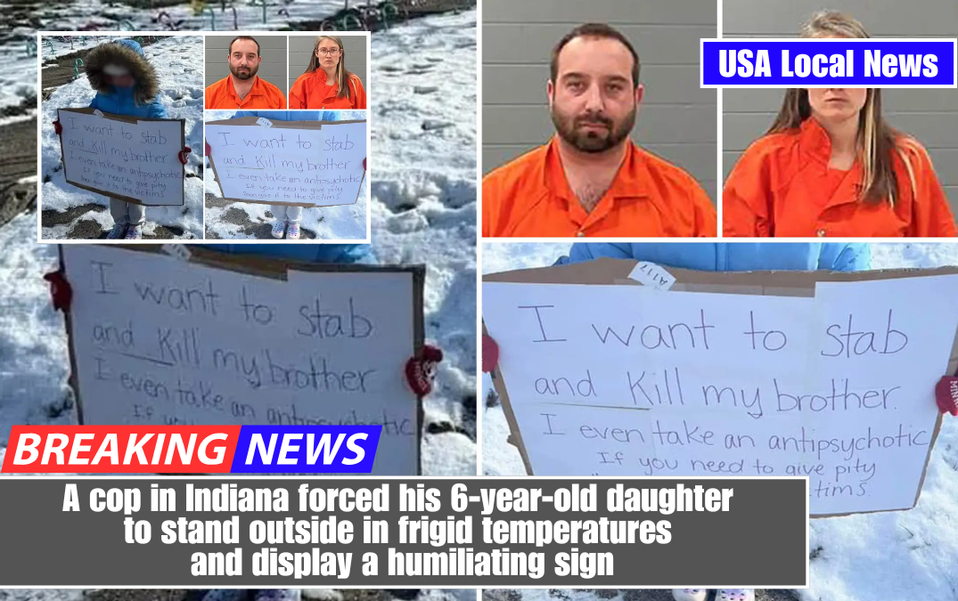 A cop in Indiana forced his 6-year-old daughter to stand outside in frigid temperatures and display a humiliating sign