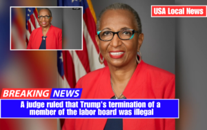 A judge ruled that Trump's termination of a member of the labor board was illegal