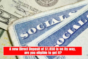 A new Direct Deposit of $1,850 is on its way, are you eligible to get it?