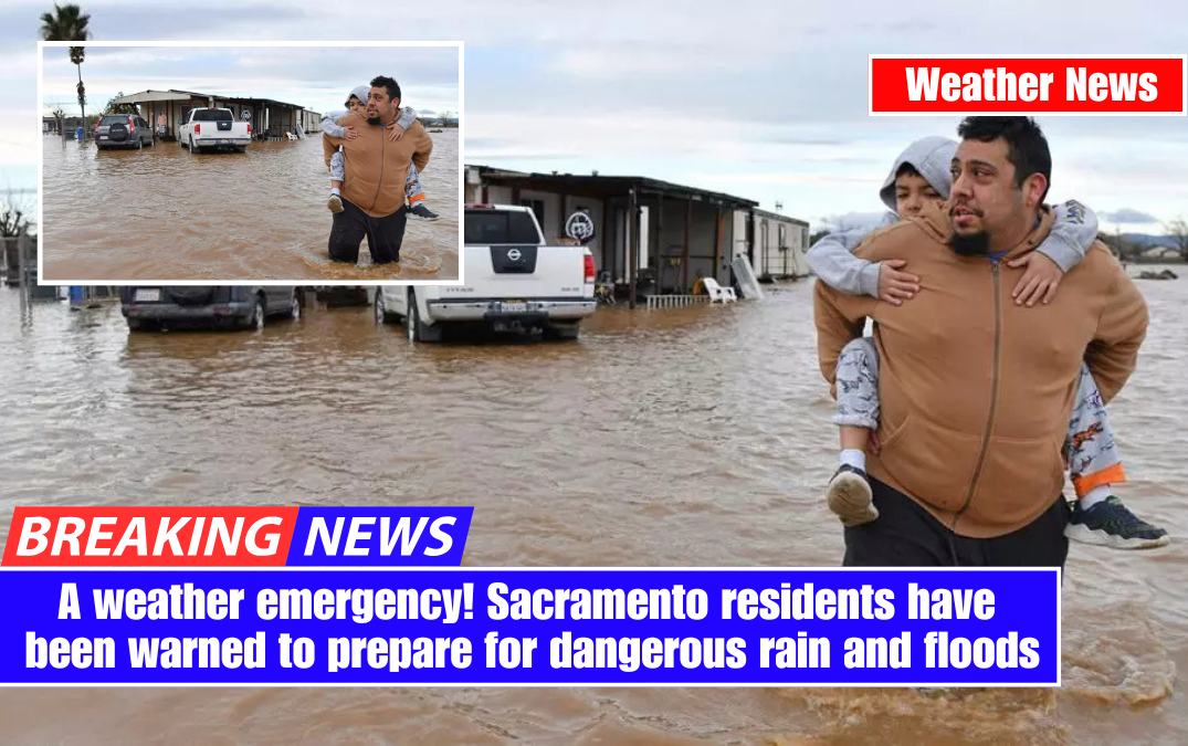 A weather emergency! Sacramento residents have been warned to prepare for dangerous rain and floods