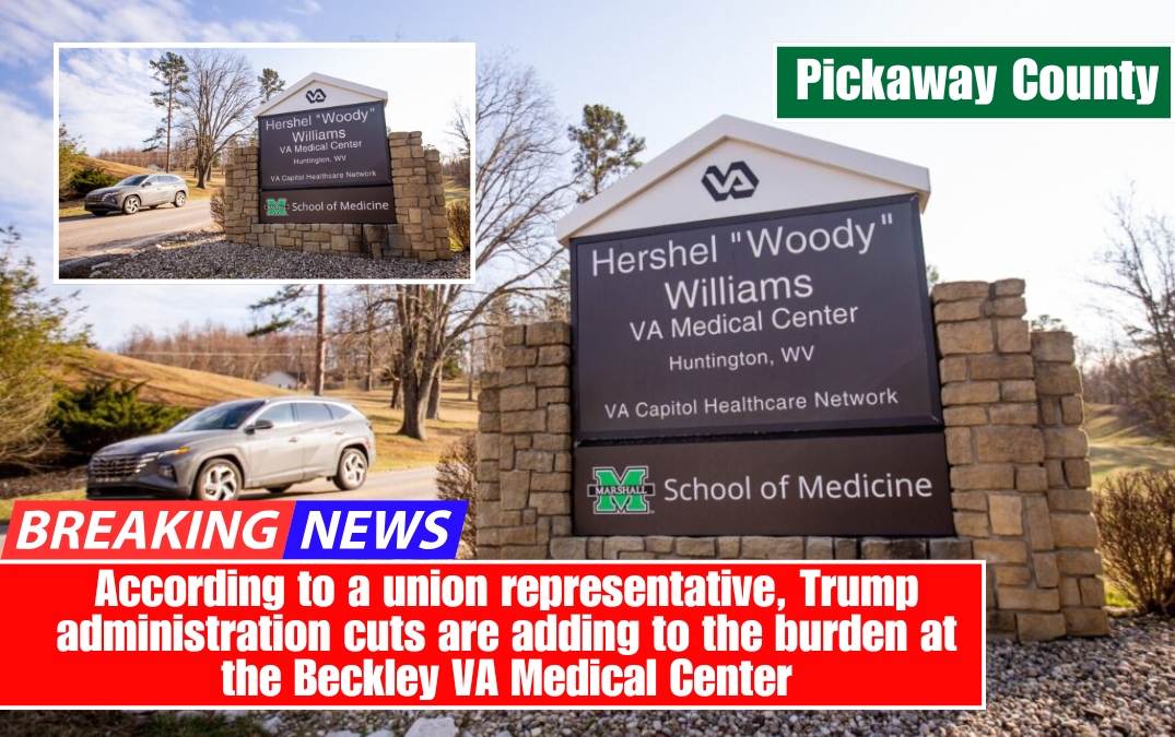 According to a union representative, Trump administration cuts are adding to the burden at the Beckley VA Medical Center