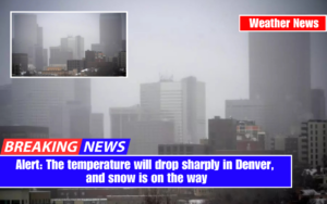 Alert: The temperature will drop sharply in Denver, and snow is on the way