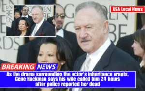 As the drama surrounding the actor's inheritance erupts, Gene Hackman says his wife called him 24 hours after police reported her dead