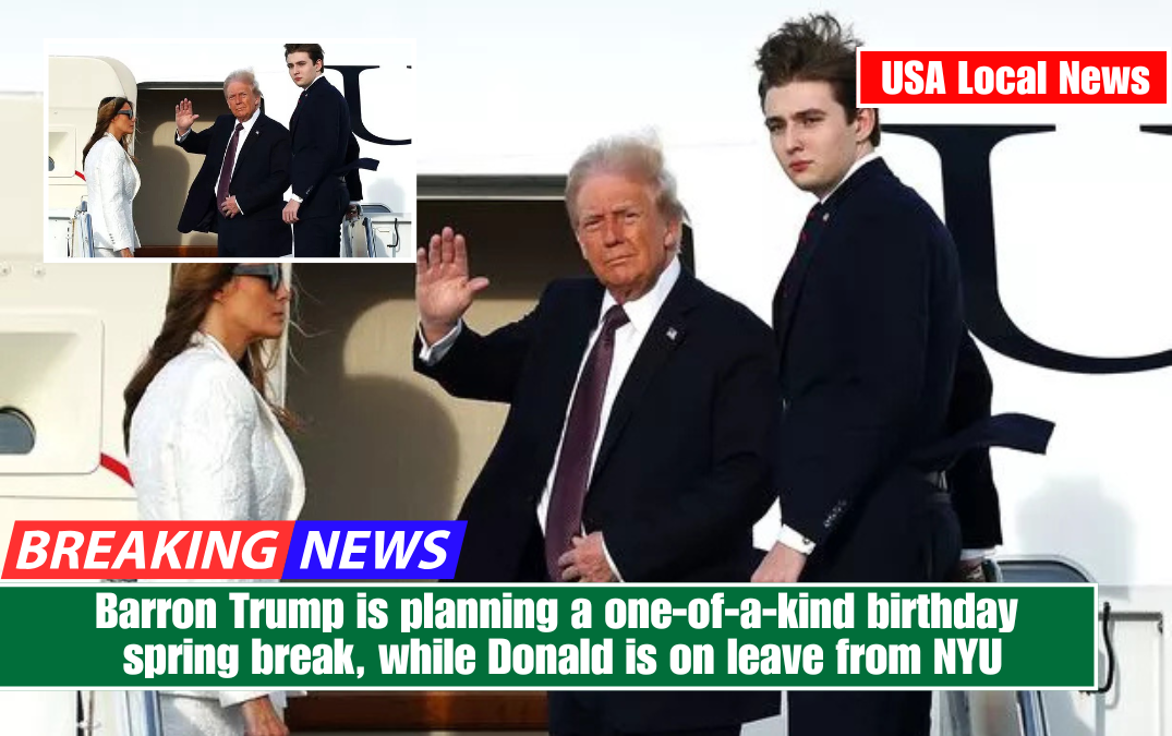 Barron Trump is planning a one-of-a-kind birthday spring break, while Donald is on leave from NYU