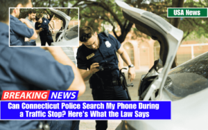 Can Connecticut Police Search My Phone During a Traffic Stop? Here's What the Law Says