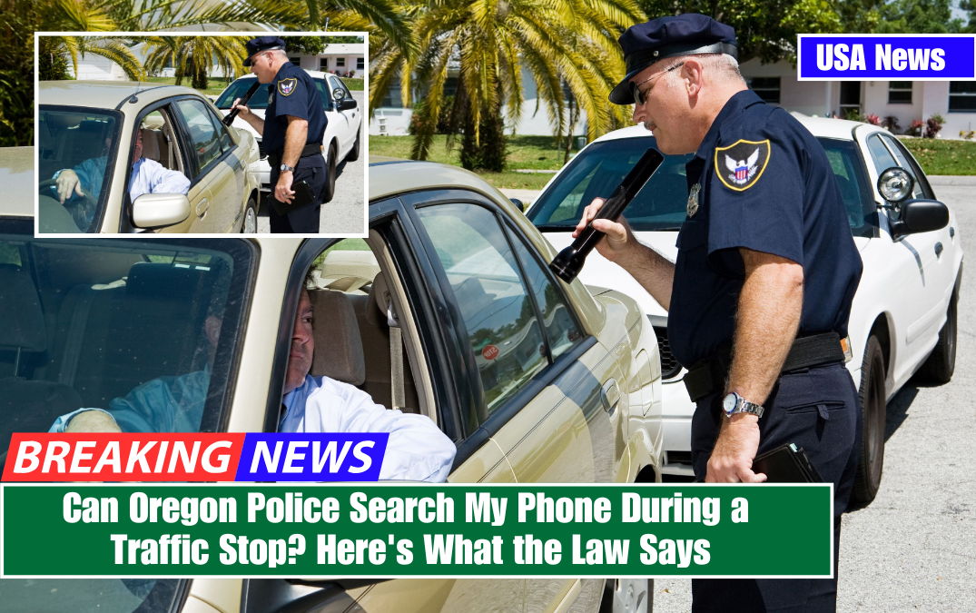 Can Oregon Police Search My Phone During a Traffic Stop? Here's What the Law Says