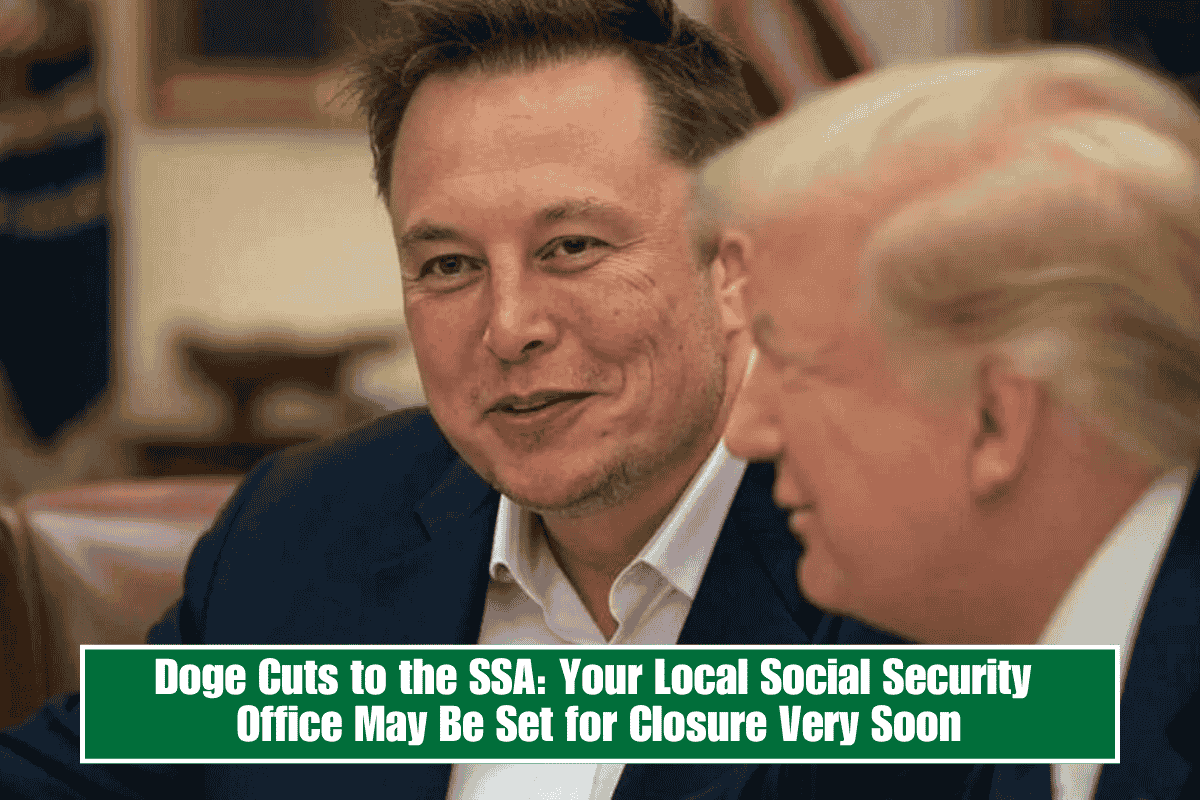 Doge Cuts to the SSA: Your Local Social Security Office May Be Set for Closure Very Soon