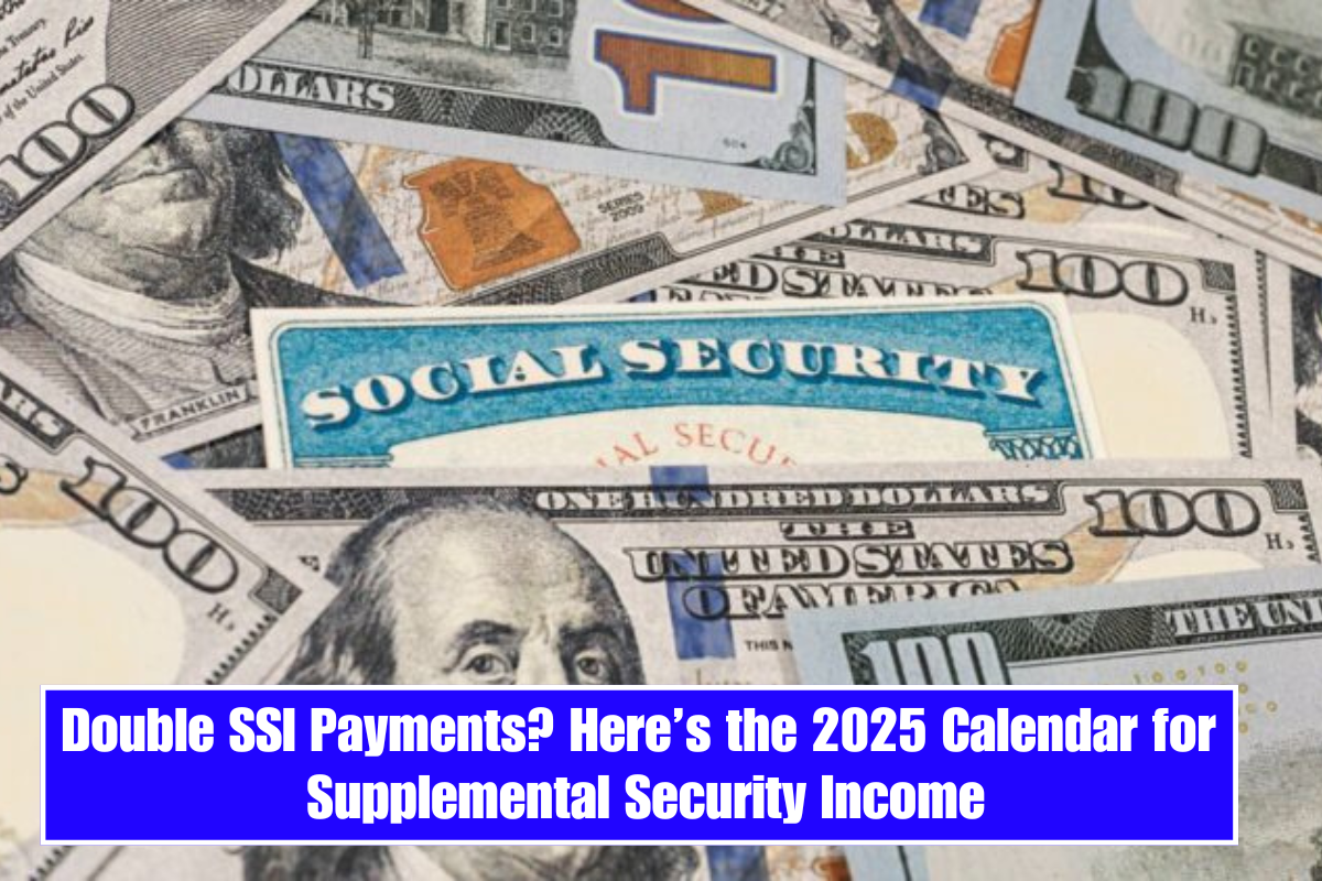 Double SSI Payments? Here’s the 2025 Calendar for Supplemental Security Income