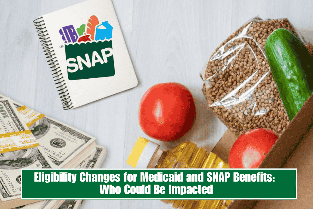 Eligibility Changes for Medicaid and SNAP Benefits: Who Could Be Impacted