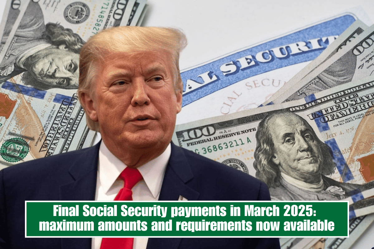 Final Social Security payments in March 2025: maximum amounts and requirements now available