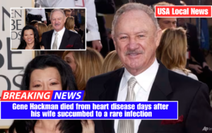 Gene Hackman died from heart disease days after his wife succumbed to a rare infection