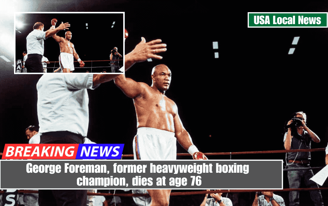 George Foreman, former heavyweight boxing champion, dies at age 76