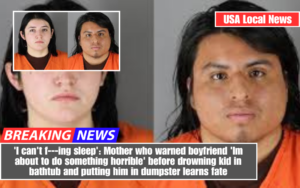 'I can't f---ing sleep': Mother who warned boyfriend 'Im about to do something horrible' before drowning kid in bathtub and putting him in dumpster learns fate