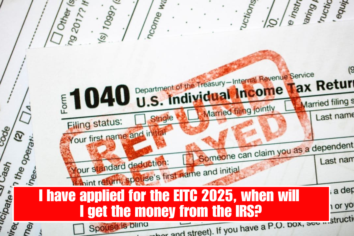 I have applied for the EITC 2025, when will I get the money from the IRS?