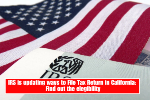 IRS is updating ways to File Tax Return in California: Find out the elegibility