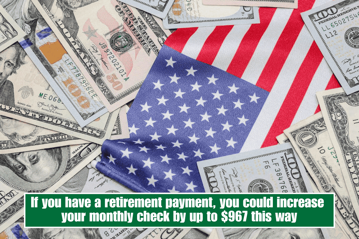 If you have a retirement payment, you could increase your monthly check by up to $967 this way