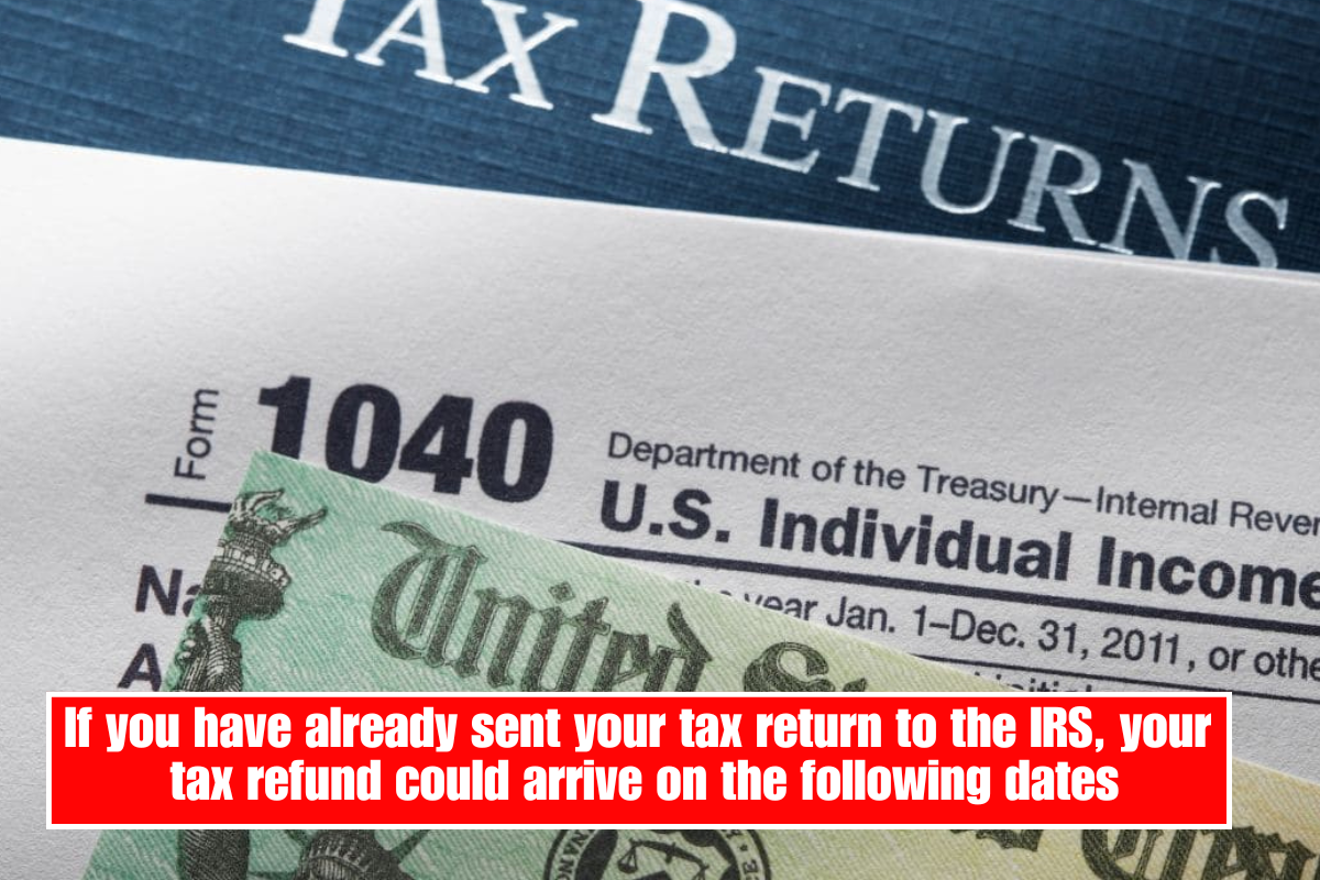 If you have already sent your tax return to the IRS, your tax refund could arrive on the following dates