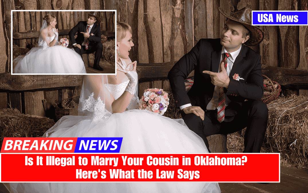 Is It Illegal to Marry Your Cousin in Oklahoma? Here's What the Law Says