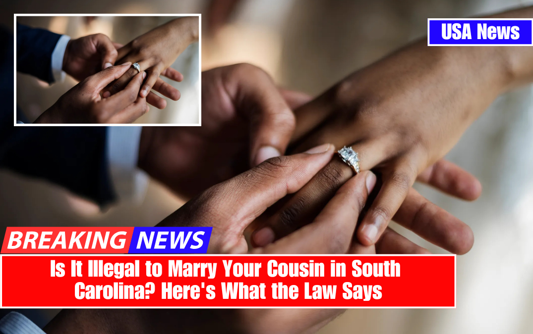 Is It Illegal to Marry Your Cousin in South Carolina? Here's What the Law Says