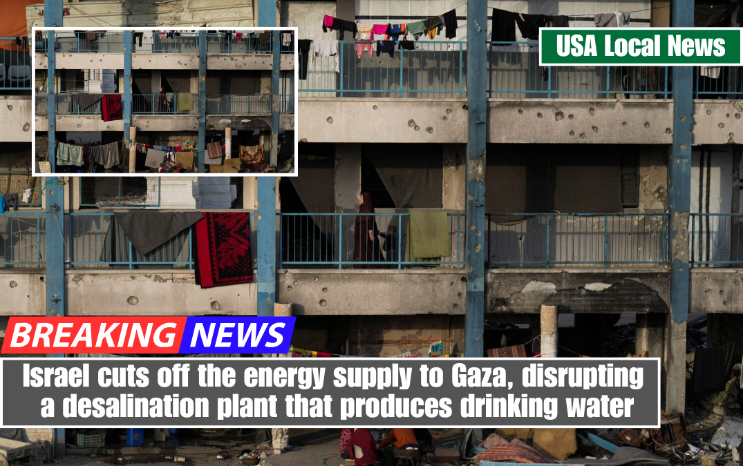 Israel cuts off the energy supply to Gaza, disrupting a desalination plant that produces drinking water