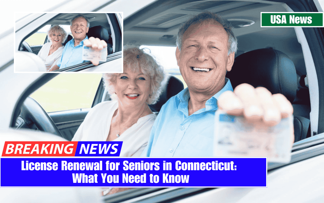 License Renewal for Seniors in Connecticut: What You Need to Know