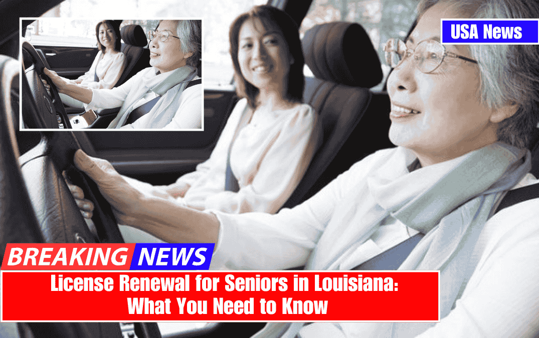 License Renewal for Seniors in Louisiana: What You Need to Know