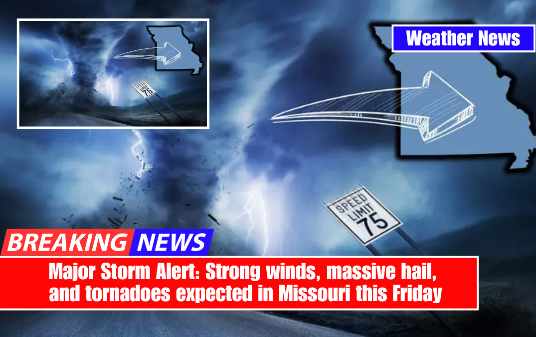 Major Storm Alert: Strong winds, massive hail, and tornadoes expected in Missouri this Friday