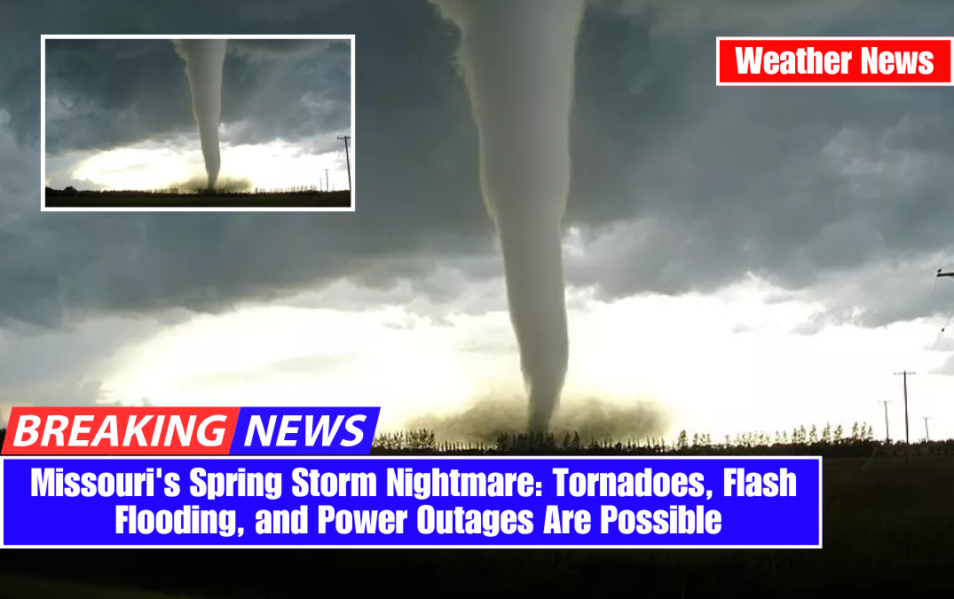 Missouri's Spring Storm Nightmare: Tornadoes, Flash Flooding, and Power Outages Are Possible