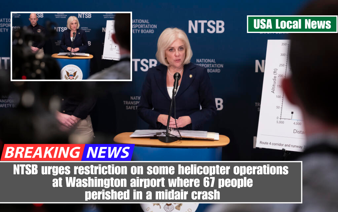 NTSB urges restriction on some helicopter operations at Washington airport where 67 people perished in a midair crash