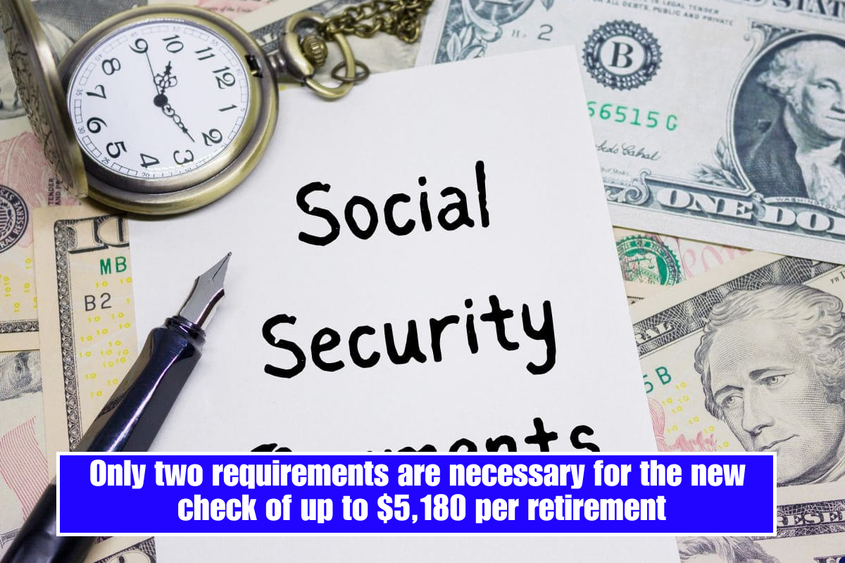 Only two requirements are necessary for the new check of up to $5,180 per retirement