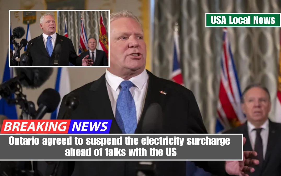 Ontario agreed to suspend the electricity surcharge ahead of talks with the US