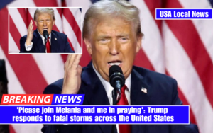 'Please join Melania and me in praying': Trump responds to fatal storms across the United States