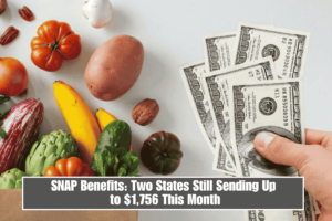 SNAP Benefits: Two States Still Sending Up to $1,756 This Month