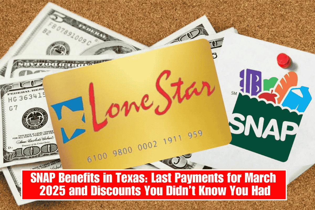 SNAP Benefits in Texas: Last Payments for March 2025 and Discounts You Didn’t Know You Had