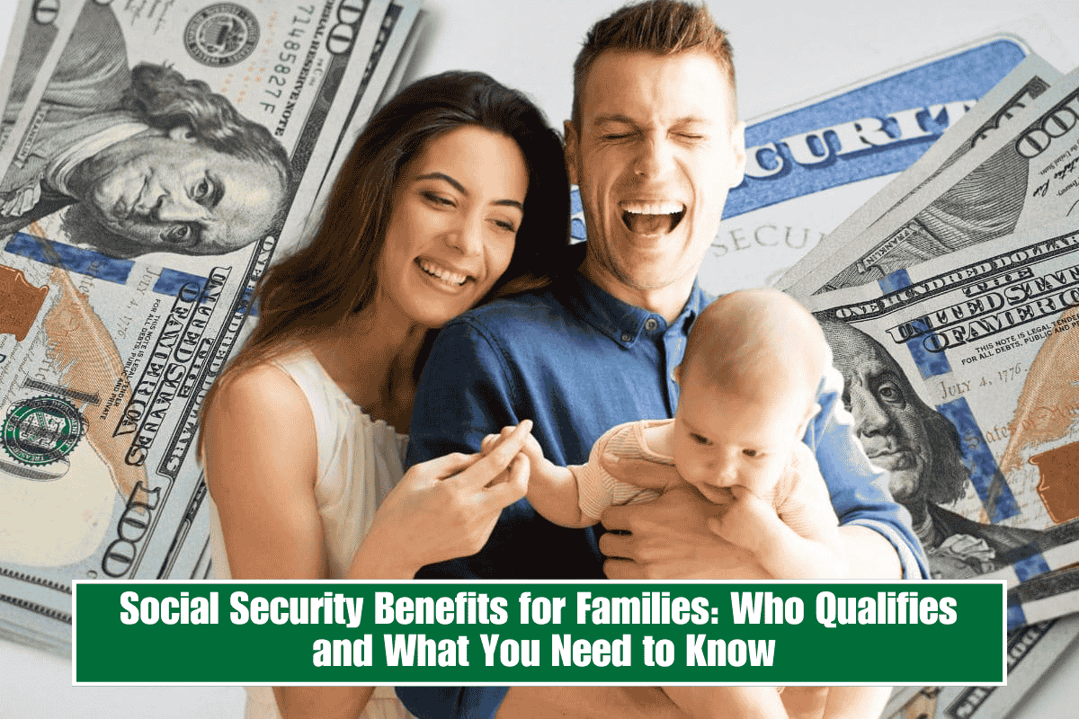 Social Security Benefits for Families: Who Qualifies and What You Need to Know